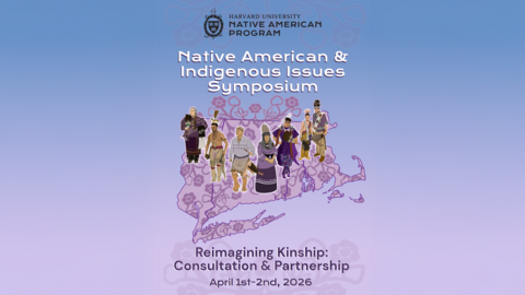 Poster for the Harvard Native American Program’s “Native American & Indigenous Issues Symposium,” featuring illustrated Indigenous people over a map of Massachusetts, with the theme “Reimagining Kinship: Consultation & Partnership,” April 1–2, 2026.