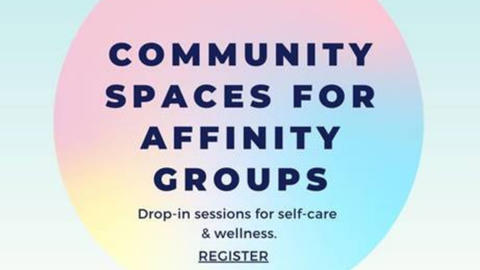 Community spaces for affinity groups / Drop-in sessions for self-care and wellness.