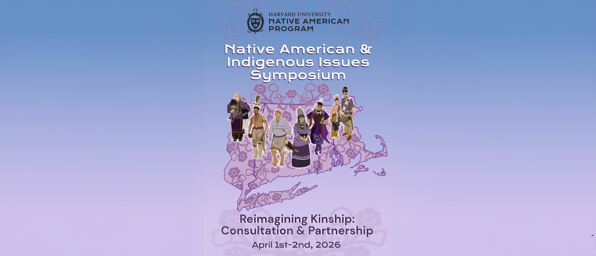 Poster for the Harvard Native American Program’s “Native American & Indigenous Issues Symposium,” featuring illustrated Indigenous people over a map of Massachusetts, with the theme “Reimagining Kinship: Consultation & Partnership,” April 1–2, 2026.